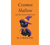 Cosmos Hallow and the Potion Explosion - Boulton M. T.