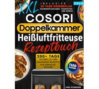 Cosori Doppelkammer Heißluftfritteuse Rezeptbuch XXL: 200+ Tage schnelle und knusprige Rezepte für Anfänger. Inklusive einen 28-Tage-Speiseplan, Farbfotos, Nährwertangaben und Bonus.