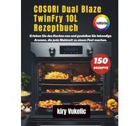 COSORI Dual Blaze TwinFry 10L Rezeptbuch: Erleben Sie das Kochen neu und genießen Sie lebendige Aromen, die jede Mahlzeit zu einem Fest machen.