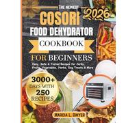 COSORI FOOD DEHYDRATOR COOKBOOK FOR BEGINNERS: Easy, Safe & Tested Recipes for Jerky, Fruits, Vegetables, Herbs, Dog Treats & More
