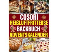 COSORI Heißluftfritteuse Backbuch Adventskalender: 24 köstliche und einfach zuzubereitende Rezepte für die Adventszeit