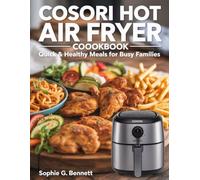 Cosori Hot Air Fryer Cookbook: Quick & Healthy Meals for Busy Families