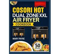 COSORI HOT AIR FRYER DUAL ZONE COOKBOOK: Explore easy,everyday meals with practical tips designed for modern kitchen routines