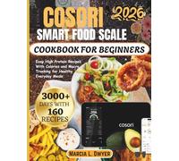 COSORI Smart Food Scale Cookbook For Beginners: Easy High Protein Recipes With Calories and Macro Tracking for Healthy Everyday Meals