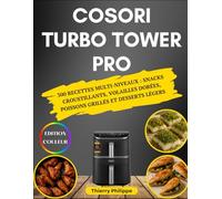 COSORI Turbo Tower Pro: 300 Recettes Multi-Niveaux : snacks croustillants, volailles dorées, poissons grillés et desserts légers
