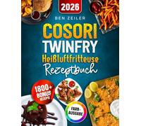 COSORI TwinFry Heißluftfritteuse Rezeptbuch: Schnelle, einfache und leckere Rezepte für Ihren Dual Blaze Airfryer mit 2 flexiblen Kammern | ideal auch für Familien | Inkl. Bonus