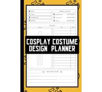 Cosplay Costume Design Planner: A Cosplayer Notebook To Plan Your Design, Sketch & Keep Record Of Date, Character, Project Rating, Items, Price