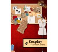 Cosplay Creation Guide: Crafting the perfect costume for you