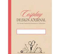 Cosplay Design Journal: For Female Presenting Cosplayers or Characters