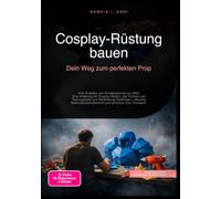 Cosplay-Rüstung bauen: Dein Weg zum perfekten Prop