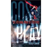 Cosplay - The Fictional Mode of Existence - Lunning Frenchy - MP - University