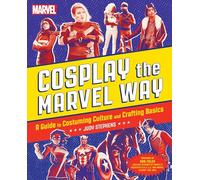 Cosplay the Marvel Way: A Guide to Costuming Culture and Crafting Basics