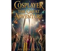 Cosplayer the Great Adventure: A modern fantasy between fairs and parallel worlds