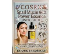 COSRX Snail Mucin 96% Power Essence USER GUIDE: The Complete K-Beauty Layering System - Scar-Free, Glass Skin in 30 Days