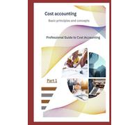 Cost accounting: Professional Guide to Cost Accounting