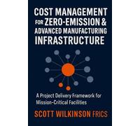 Cost Management for Zero-Emission & Advanced Manufacturing Infrastructure: A Project Delivery Framework for Mission-Critical Facilities