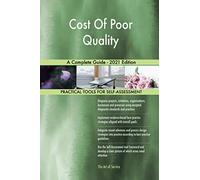 Cost Of Poor Quality A Complete Guide - 2021 Edition