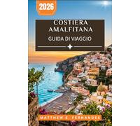 Costa Amalfi Guida Di Viaggio 2026: Pianifica ogni giornata con itinerari panoramici in auto, passeggiate, rotte dei traghetti, gite di un giorno e dove alloggiare in Campania