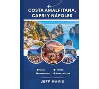 Costa Amalfitana, Capri y Nápoles: Su guía de viaje definitiva a las impresionantes gemas costeras de Italia, tesoros escondidos y delicias culturales