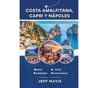 Costa Amalfitana, Capri y Nápoles: Su guía de viaje definitiva a las impresionantes gemas costeras de Italia, tesoros escondidos y delicias culturales