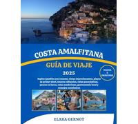 COSTA AMALFITANA GUÍA DE VIAJE 2025: Explora pueblos con encanto, vistas impresionantes, playas de primer nivel, tesoros culturales, rutas ... gastronomía local y consejos económicos