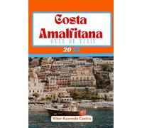 COSTA AMALFITANA GUÍA DE VIAJE 2025: La guía completa para explorar la costa más hermosa de Italia