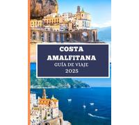 COSTA AMALFITANA GUÍA DE VIAJE 2025: Todo lo que necesitas para planificar la aventura perfecta en Amalfi