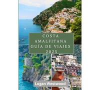 Costa Amalfitana Guía de viajes 2025: Un viaje por los pueblos, senderos, sabores y rincones escondidos de la Costa Amalfitana