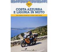 Costa Azzurra e Liguria in moto. Colli, borghi e spiagge da La Spezia a Saint-Tropez