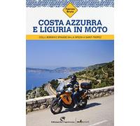 Costa Azzurra e Liguria in moto. Colli, borghi e spiagge da La Spezia a Saint-Tropez
