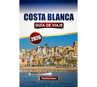 COSTA BLANCA GUÍA DE VIAJE 2026: Descubre las mejores playas, pueblos costeros, cocina local y aventuras al aire libre en el sureste de España