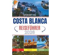 COSTA BLANCA REISEFÜHRER 2026: Strände, die ins Gedächtnis einbrennen, Dörfer über den Wolken und Wege, die nur wenige jemals finden