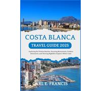 Costa Blanca Travel Guide 2025: Exploring the Pristine Beaches, Stunning Monuments, Outdoor Adventures, and Thriving Nightlife of Spain's White Coast.