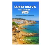 COSTA BRAVA REISEFÜHRER 2026: Unvergessliche Erlebnisse in Nordkatalonien