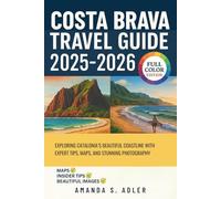 Costa Brava Travel Guide 2025-2026: Exploring Catalonia’s Beautiful Coastline with Expert Tips, Maps, and Stunning Photography