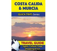 Costa Calida & Murcia Quick Trips: Sights, Culture, Food, Shopping & Fun [Lingua Inglese]