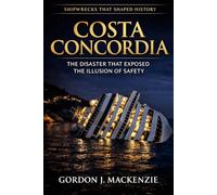 Costa Concordia: The Disaster That Exposed the Illusion of Safety