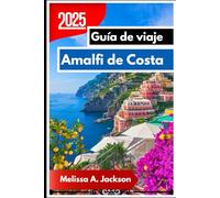Costa de Amalfi Guía de viaje 2025: AJViaje a través de paisajes impresionantes, pueblos costeros y auténticas experiencias italianas.