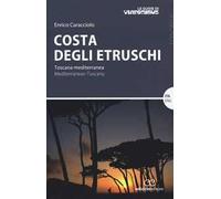 Costa degli etruschi. Toscana mediterranea. Ediz. bilingue