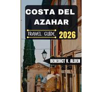COSTA DEL AZAHAR TRAVEL GUIDE: Discover hidden gems, practical tips, and memorable experiences for every step of your travel adventure.