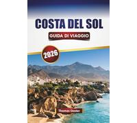COSTA DEL SOL GUIDA DI VIAGGIO 2026: Scopri le migliori spiagge, le città costiere, la cucina locale, le avventure all'aria aperta, le esperienze culturali nel sud della Spagna