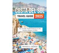 COSTA DEL SOL TRAVEL GUIDE 2025: The Traveler Pocket Gateway to the Southern Region of Spain