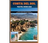 COSTA DEL SOL TRAVEL GUIDE 2026: Sunshine, Seaside Villages, and Andalusia’s Mediterranean Magic Along Southern Spain’s Coast