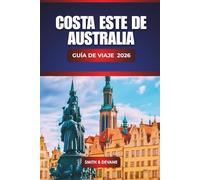 Costa Este De Australia Guía De Viaje 2026: Descubra las mejores playas, recorridos panorámicos, ciudades costeras, cocina local y consejos prácticos de viaje a lo largo de la costa este