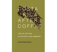 Costa Rica After Coffee: The Co-Op Era in History and Memory - Gudmundson Lowell