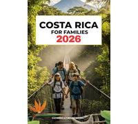 Costa Rica for Family 2026: The Updated and Essential Travel Guide for Your Journey to Adventure, Fun, Safe, Educational, and Unforgettable Vacations with Kids and Family