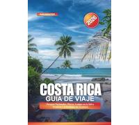 COSTA RICA Guía de Viaje 2026: Parques Nacionales, Playas, Lodges en la Selva Tropical y Actividades de Aventura