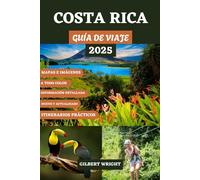 COSTA RICA GUÍA DE VIAJE (A TODO COLOR): Su manual completo hacia el paraíso con itinerarios perfectos, aventuras ecológicas, tesoros escondidos y consejos imprescindibles para un viaje inolvidable