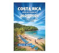 COSTA RICA GUÍA DE VIAJES DE 2025-2026: Descubra la tierra de la biodiversidad