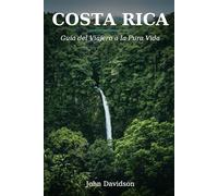 COSTA RICA: Guía del Viajero a la Pura Vida